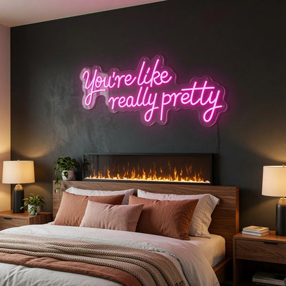 You're Like Really Pretty LED Neon Sign Home Wall Art Wall Neon Sign - 03 Real Lifestyle Scene