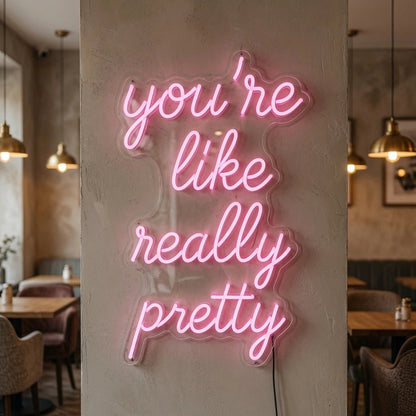 You're Like Really Pretty LED Neon Sign Living Room Decor - Shineneon