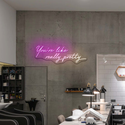Youre Like Really Pretty Led Neon Sign