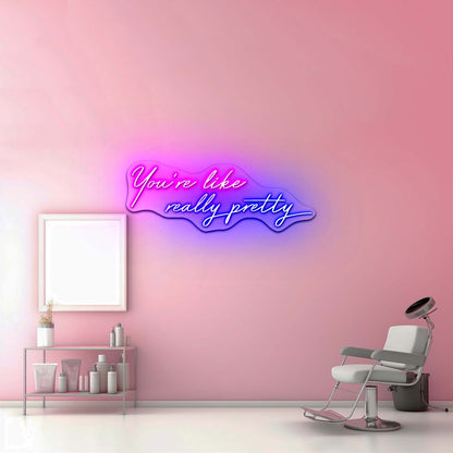 Youre Like Really Pretty Led Neon Sign