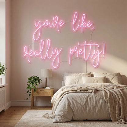 You're Like Really Pretty LED Neon Sign Wall Art - 03 Real Lifestyle Scene