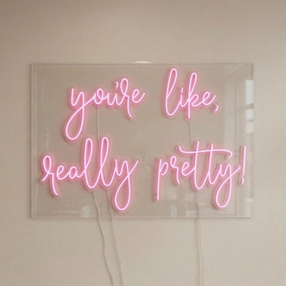 You're Like Really Pretty LED Neon Sign Wall Art - Shineneon