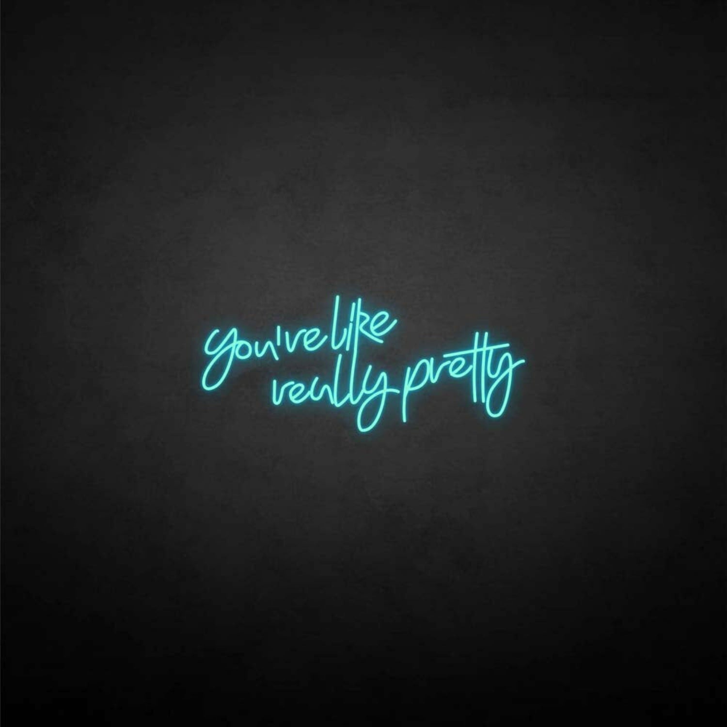 Youre Like Really Pretty Neon Sign For Elegant | Shineneon