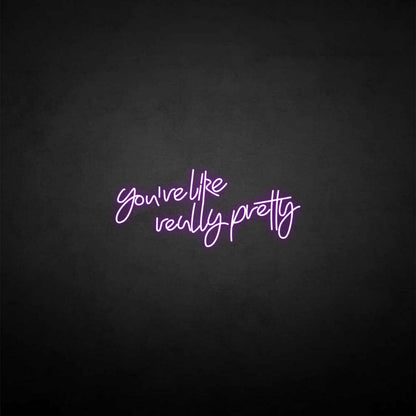 Youre Like Really Pretty Neon Sign For Elegant | Shineneon