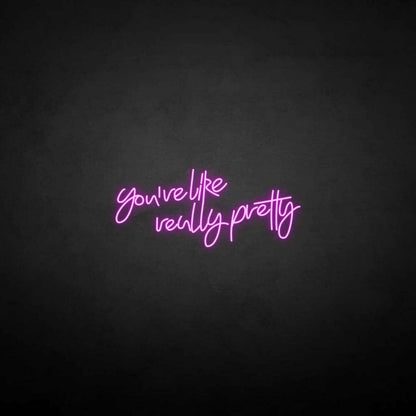 Youre Like Really Pretty Neon Sign For Elegant | Shineneon