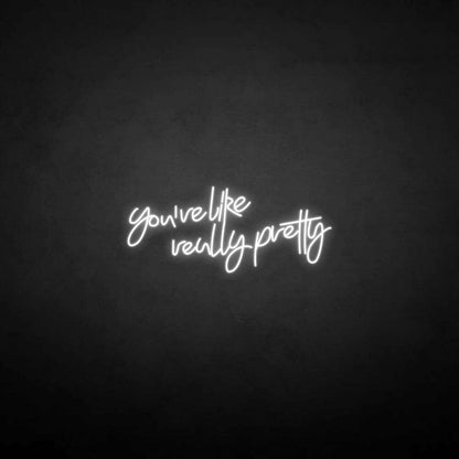 Youre Like Really Pretty Neon Sign For Elegant | Shineneon