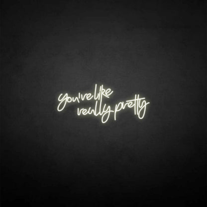Youre Like Really Pretty Neon Sign For Elegant | Shineneon