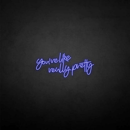 Youre Like Really Pretty Neon Sign For Elegant | Shineneon