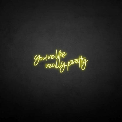 Youre Like Really Pretty Neon Sign For Elegant | Shineneon