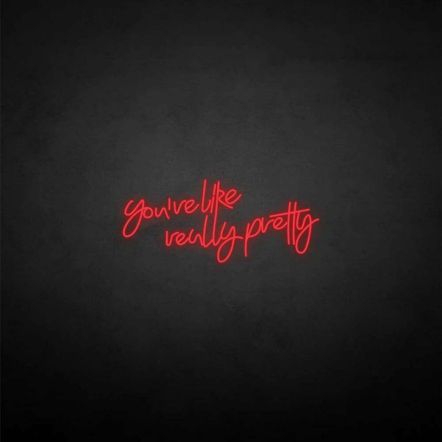 Youre Like Really Pretty Neon Sign For Elegant | Shineneon