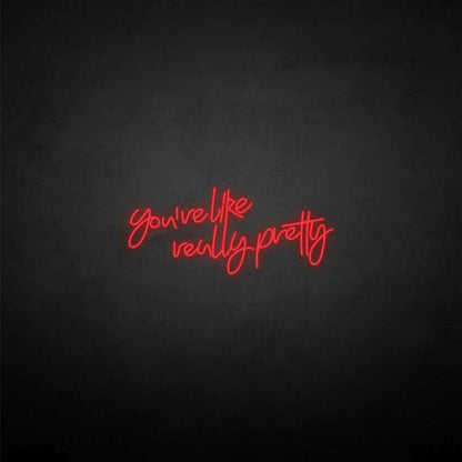 Youre Like Really Pretty Neon Sign For Elegant | Shineneon