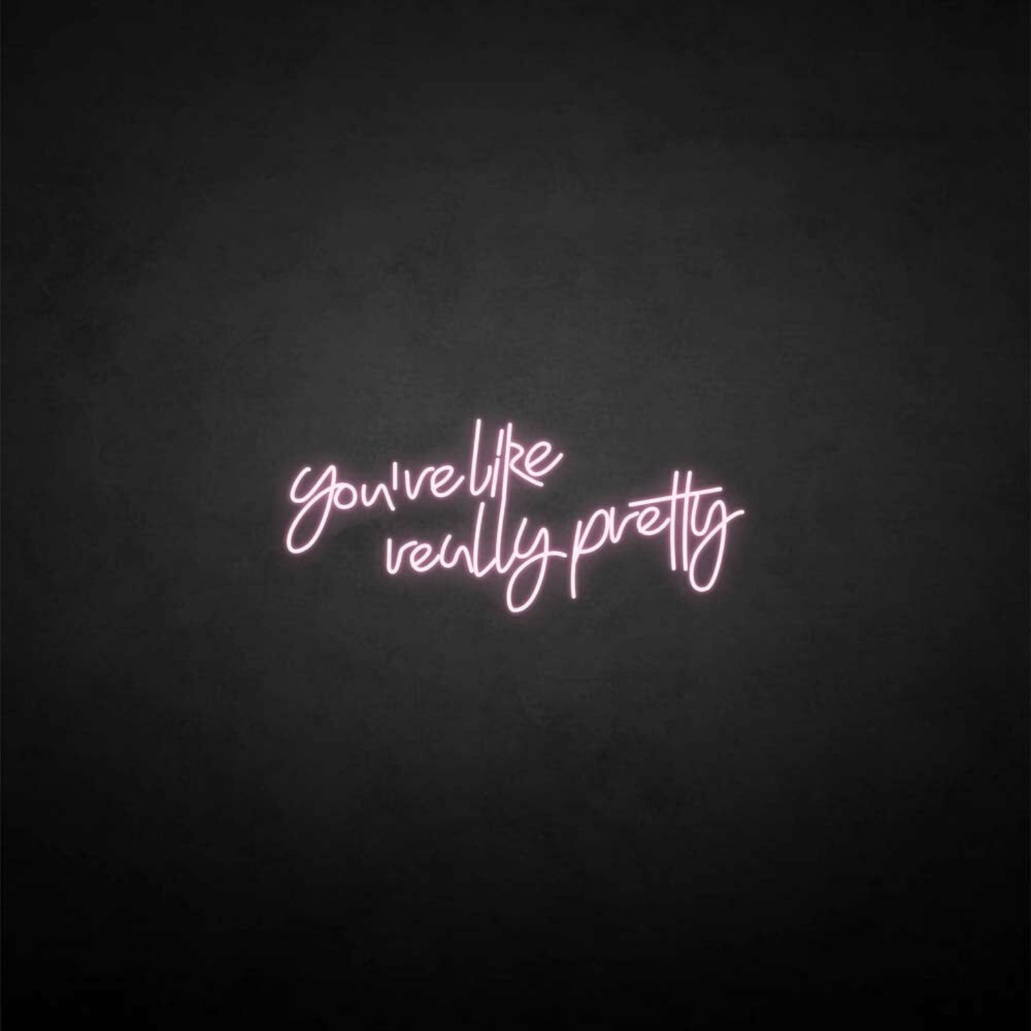 Youre Like Really Pretty Neon Sign For Elegant | Shineneon