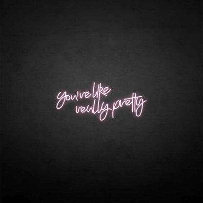 Youre Like Really Pretty Neon Sign For Elegant | Shineneon