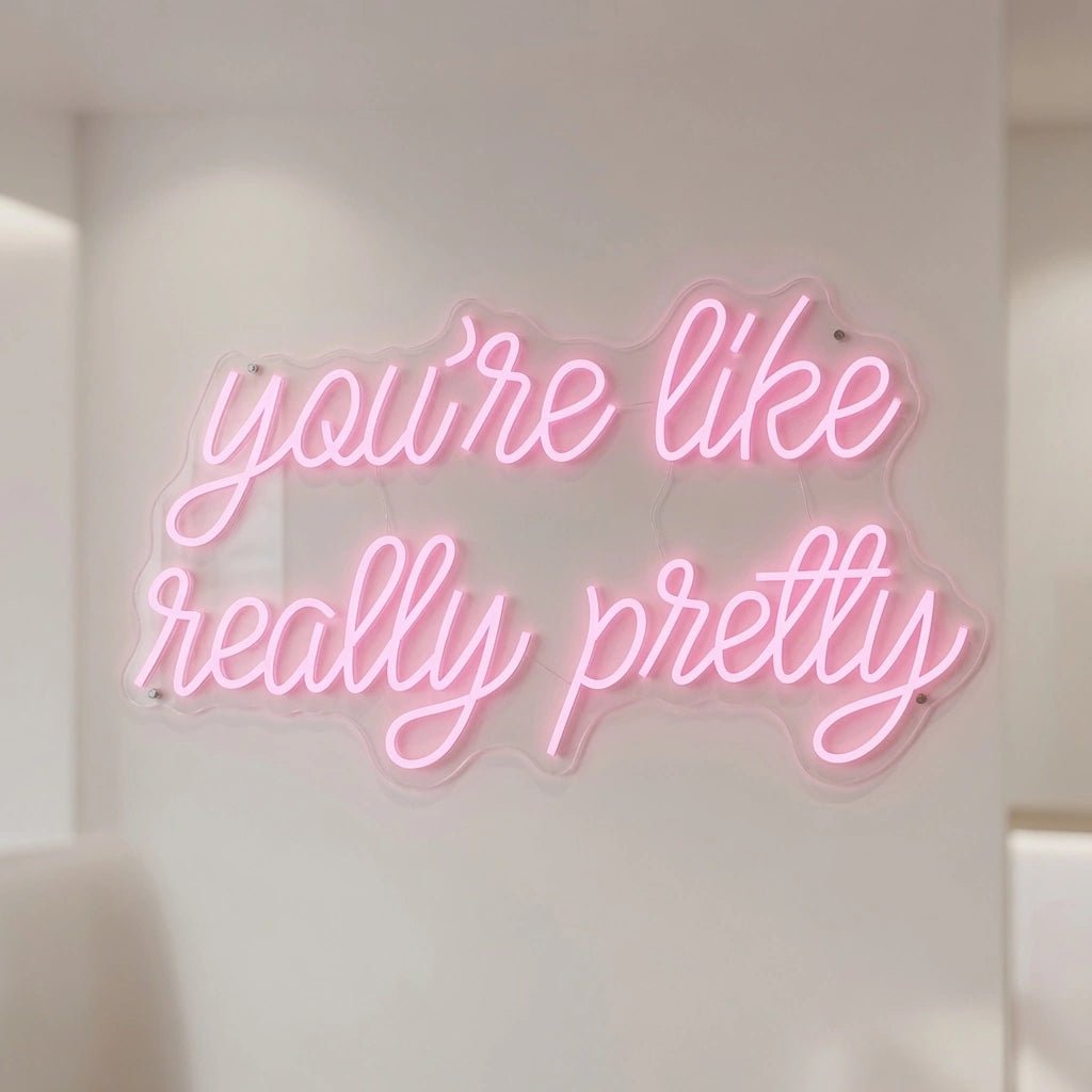 You're Like Really Pretty Room Decor LED Neon Sign - Shineneon