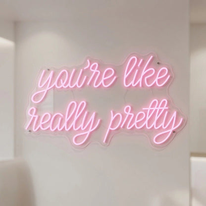 You're Like Really Pretty Room Decor LED Neon Sign - Shineneon