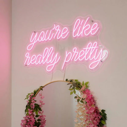 You're Like Really Pretty Room Decor LED Neon Sign - Shineneon