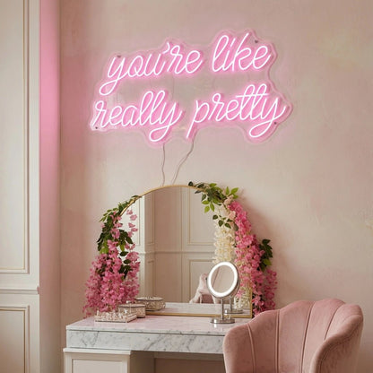 You're Like Really Pretty Room Decor LED Neon Sign - Shineneon