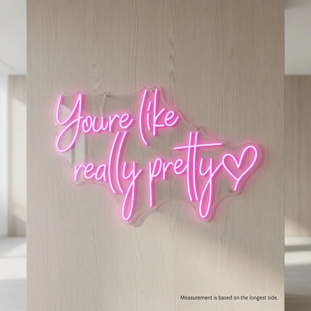 You're Like Really Pretty Wall Art LED Neon Sign - Shineneon