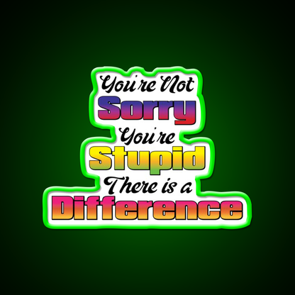 Youre Not Sorry Youre Stupid There Is A Difference Bar Led Neon Sign Rgb Color
