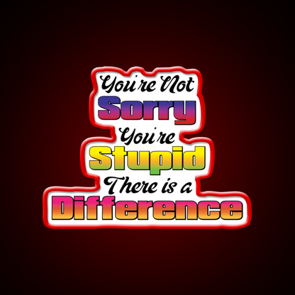 Youre Not Sorry Youre Stupid There Is A Difference Bar Led Neon Sign Rgb Color