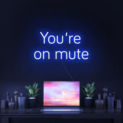 Youre On Mute Led Neon Sign | Shineneon