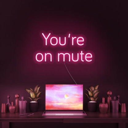 Youre On Mute Led Neon Sign | Shineneon