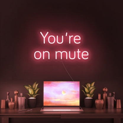 Youre On Mute Led Neon Sign | Shineneon