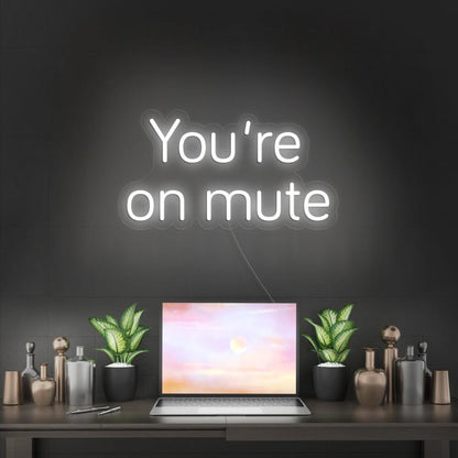 Youre On Mute Led Neon Sign | Shineneon