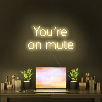 Youre On Mute Led Neon Sign | Shineneon