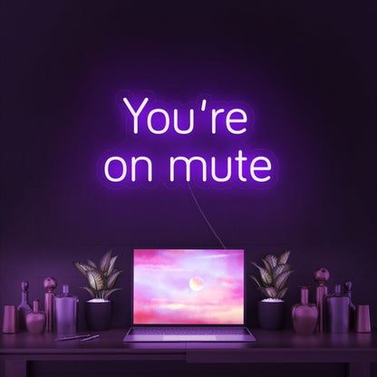 Youre On Mute Led Neon Sign | Shineneon