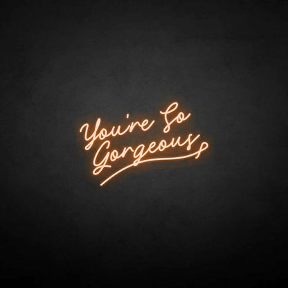 Youre So Gergeous Neon Sign | Shineneon