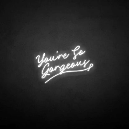 Youre So Gergeous Neon Sign | Shineneon