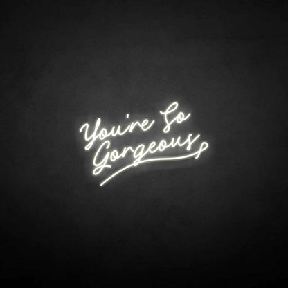 Youre So Gergeous Neon Sign | Shineneon