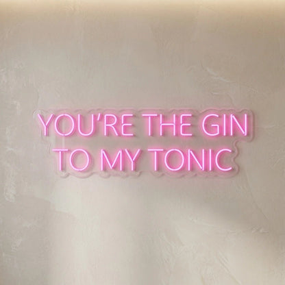 You're The Gin To My Tonic LED Neon Sign - Shineneon